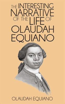 Olaudah Equiano's Enslavement and Subsequent Autobiography; A Glimpse into the Transatlantic Slave Trade and the Rise of Abolitionist Sentiments